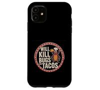 Will Kill Bugs For Tacos Exterminator Cravings -------- Case for iPhone 11