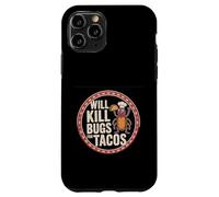 Will Kill Bugs For Tacos Exterminator Cravings -------- Case for iPhone 11 Pro