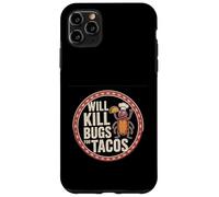 Will Kill Bugs For Tacos Exterminator Cravings -------- Case for iPhone 11 Pro Max