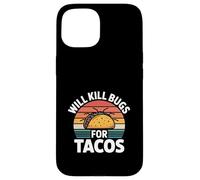 Will Kill Bugs For Tacos Exterminator Cravings ----- Case for iPhone 15