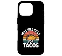 Will Kill Bugs For Tacos Exterminator Cravings ----- Case for iPhone 16 Pro