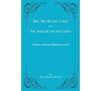 Will Men Be Like Gods? and The Shadow on the Earth: Problems of Human Happiness I and II