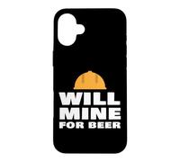 Will Mine For Beer Funny Mining Quote Miner Humor Slogan Case for iPhone 16 Plus