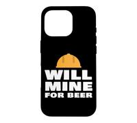 Will Mine For Beer Funny Mining Quote Miner Humor Slogan Case for iPhone 16 Pro