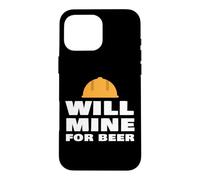 Will Mine For Beer Funny Mining Quote Miner Humor Slogan Case for iPhone 16 Pro Max