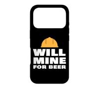 Will Mine For Beer Funny Mining Quote Miner Humor Slogan Case for iPhone 17 Pro
