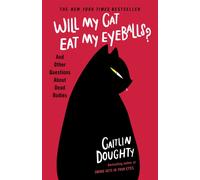 Will My Cat Eat My Eyeballs? : And Other Questions About Dead Bodies