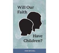 Will Our Faith Have Children?: Developing Leadership in the Church for the Next Generation