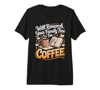 Will Research Your Family Tree for Coffee Genealogy Premium T-Shirt