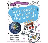 Will Robots Take Over the World?: And other questions about AI