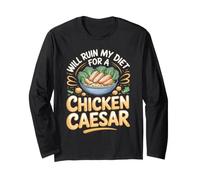 Will Ruin My Diet for a Chicken Caesar Salad Foodie Long Sleeve T-Shirt