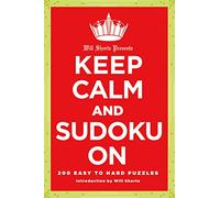 Will Shortz Presents Keep Calm and Sudoku On: 200 Easy to Hard Puzzles