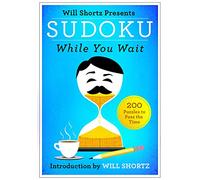 Will Shortz Presents Sudoku While You Wait: 200 Puzzles to Pass the Time
