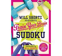 Will Shortz Presents Train Your Brain Sudoku: 200 Puzzles to Flex Your Mental Muscles