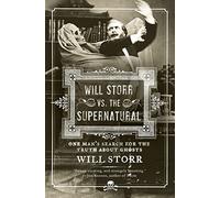 Will Storr vs. the Supernatural: One Man's Search for the Truth about Ghosts