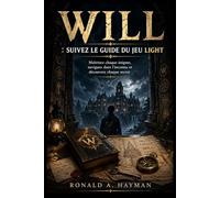 WILL : SUIVEZ LE GUIDE DU JEU LIGHT: Maîtrisez chaque énigme, naviguez dans l'inconnu et découvrez chaque secret
