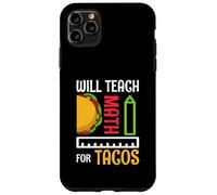 Will Teach Math For Tacos Math Teacher Mathematics Teaching Case for iPhone 11 Pro Max