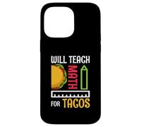 Will Teach Math For Tacos Math Teacher Mathematics Teaching Case for iPhone 14 Pro Max