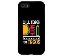 Will Teach Math For Tacos Math Teacher Mathematics Teaching Case for iPhone SE (2020) / 7/8
