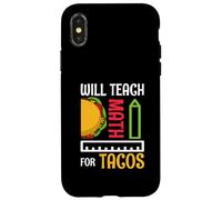 Will Teach Math For Tacos Math Teacher Mathematics Teaching Case for iPhone X/XS