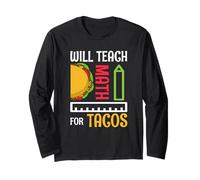 Will Teach Math for Tacos Math Teacher Mathematics Teaching Long Sleeve T-Shirt
