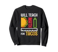 Will Teach Math For Tacos Math Teacher Mathematics Teaching Sweatshirt