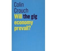 Will the gig economy prevail? (The Future of Capitalism)