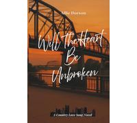 Will The Heart Be Unbroken: Book One (A Country Love Song Series)