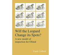 Will the Leopard Change its Spots?: A new model of inspection for Ofsted