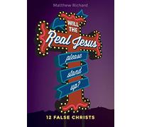 Will the Real Jesus Please Stand Up?: 12 False Christs