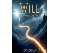 Will: The Unbreakable Thread: 1 (Power in Your Positive Mind)