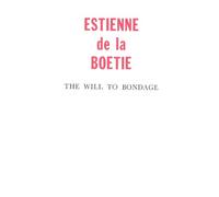 Will to Bondage: Being the 1577 Text of the "Discours de la Servitude Volontaire" in Parallel with the 1735 Translation as a "Discourse of Voluntary Servitude" (Libertarian Broadside No 6)