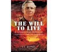 Will to Live: A Japanese POWs Memoir of Captivity and the Railway