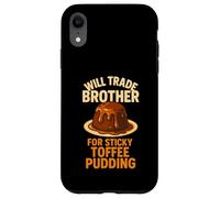 Will Trade Brother Sticky Toffee Pudding Funny Sibling Joke Case for iPhone XR