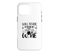 Will Trade Medical Advice For Wine Funny Doctor Nurse Case for iPhone 16 Pro Max