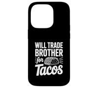 Will Trade My Brother For Tacos Funny Humor Case for iPhone 14 Pro