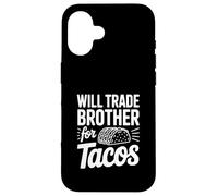Will Trade My Brother For Tacos Funny Humor Case for iPhone 16