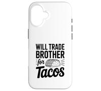 Will Trade My Brother For Tacos Funny Humor Case for iPhone 16