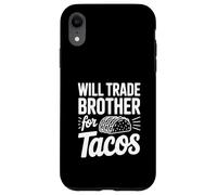 Will Trade My Brother For Tacos Funny Humor Case for iPhone XR