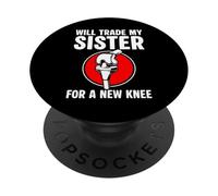Will Trade My Sister For A New Knee Replacement Surgery PopSockets Adhesive PopGrip