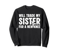 Will Trade My Sister For A New Knee Replacement Surgery Sweatshirt