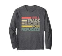 Will Trade Racists for Refugees Long Sleeve T-Shirt, Adult Unisex, Dark Heather Grey, X-Large