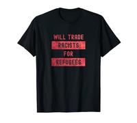 Will Trade Racists for Refugees Political Message 2021/2022 T-Shirt