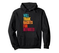 Will Trade Racists for Refugees Political Protest Pullover Hoodie