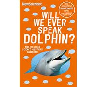 Will We Ever Speak Dolphin?: and 130 other science questions answered