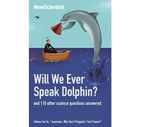 Will We Ever Speak Dolphin?: and 130 other science questions answered