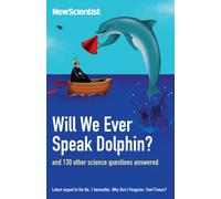 Will We Ever Speak Dolphin?: And 130 Other Science Questions Answered (Wellcome) (New Scientist)