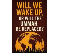 Will We Wake Up,: OR Will the Ummah Be Replaced? (Islam)