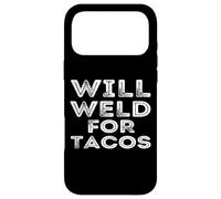 Will Weld For Tacos Funny Welder Welding Pipefitter Quote Case for iPhone 17 Pro Max