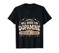 Will Work for Dopamine Parkinson's Humor Joke - T-Shirt